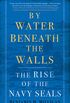 By Water Beneath the Walls: The Rise of the Navy SEALs (English Edition)