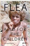 A Acid For The Children - A Autobiografia De Flea
