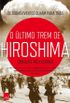 O ltimo Trem de Hiroshima