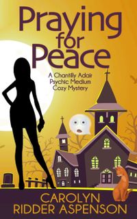 Praying for Peace: A Chantilly Adair Psychic Medium Cozy Mystery