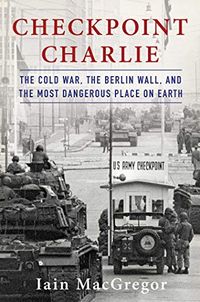 Checkpoint Charlie: The Cold War, The Berlin Wall, and the Most Dangerous Place On Earth (English Edition)