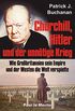 Churchill, Hitler und der unntige Krieg: Wie Grobritannien sein Empire und der Westen die Welt verspielte