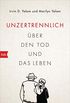 Unzertrennlich: ber den Tod und das Leben (German Edition)