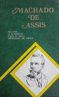 Helena, O Alienista, Esa e Jac e Memorial de Aires