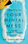 Cleaning Up Your Mental Mess: 5 Simple, Scientifically Proven Steps to Reduce Anxiety, Stress, and Toxic Thinking (English Edition)