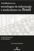 Trabalhadores em tecnologias da informao e sindicalismo no Brasil