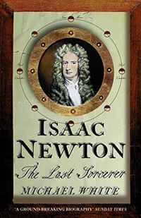 Isaac Newton: The Last Sorcerer (English Edition)
