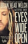 With My Eyes Wide Open: Miracles and Mistakes on My Way Back to Korn