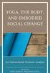 Yoga, the Body, and Embodied Social Change: An Intersectional Feminist Analysis (English Edition)