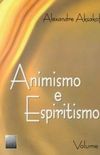 Animismo e Espiritismo - Volume 1
