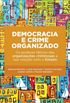 Democracia e crime organizado: os poderes fticos das organizaes criminosas e sua relao com o Estado
