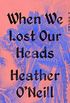 When we lost our heads