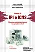 Manual de IPI e ICMS: tributao, emisso e escriturao nas operaes de A a Z