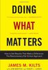 Doing What Matters: How to Get Results That Make a Difference--The Revolutionary Old-School Approach