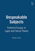 Unspeakable Subjects: Feminist Essays in Legal and Social Theory