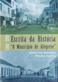 Escrita da Histria "O Municpio de Alegrete" (1908-2008)