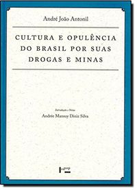 Cultura e Opulncia do Brasil por Suas Drogas e Minas - Coleo Documenta Uspiana