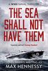 The Sea Shall Not Have Them (The WWII Naval Thrillers Book 1) (English Edition)