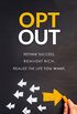 OPT OUT: Rethink success. Reinvent rich. Realize the life you want. (English Edition)