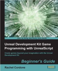 Unreal Development Kit Game Programming with UnrealScript: Beginner
