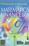 Praticando e Aplicando Matemtica Financeira