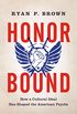 Honor Bound: How a Cultural Ideal Has Shaped the American Psyche (English Edition)