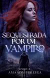 Sequestrada por um vampiro: Monster Romance Livro:02