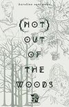 (Not) Out Of The Woods
