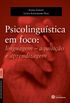 Psicolingustica em foco: linguagem - aquisio e aprendizagem