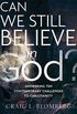 Can We Still Believe in God?: Answering Ten Contemporary Challenges to Christianity (English Edition)