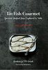 Tin Fish Gourmet: Gourmet Seafood from Cupboard to Table (English Edition)
