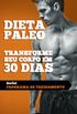 Dieta Paleolitica - Transforme Seu Corpo Em 30 Dias Com a Dieta Paleo 2a. Edicao: Programa de Alimentacao E Treinamento Para Perder Peso, Queimar E Ganhar Massa Muscular E Ter Mais Energia