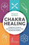 Chakra Healing: A Beginner