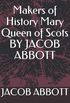 Makers of History Mary Queen of Scots by Jacob Abbott