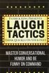 Laugh Tactics: Master Conversational Humor and Be Funny on Command - Think Quick