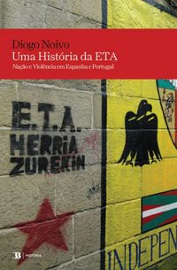 Uma Histria da ETA - Nao e Violncia: a ETA em Espanha e Portugal