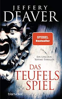 Das Teufelsspiel: Roman (Lincoln-Rhyme-Thriller 6) (German Edition)