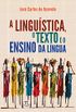 A Lingustica, o Texto e o Ensino da Lngua