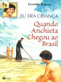 Eu era criana quando Anchieta chegou ao Brasil