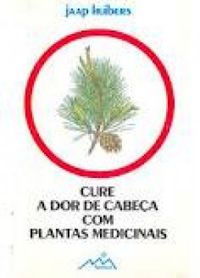 Cure a Dor de Cabea com Plantas Medicinais