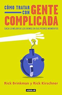 Cmo tratar con gente complicada: Saca lo mejor de los dems en sus peores momentos (Spanish Edition)