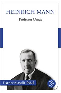 Professor Unrat oder Das Ende eines Tyrannen: Roman (Fischer Klassik Plus) (German Edition)