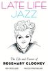 Late Life Jazz: The Life and Career of Rosemary Clooney (English Edition)