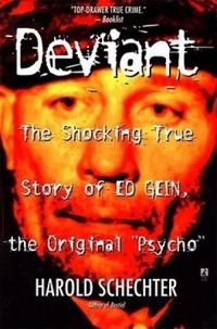Deviant: The Shocking True Story of Ed Gein, the Original Psycho