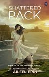 Shattered Pack (Alpha Girl Book 6) (English Edition)