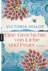 Eine Geschichte von Liebe und Feuer: Roman (German Edition)