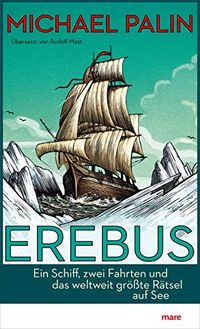 Erebus: Ein Schiff, zwei Fahrten und das weltweit grte Rtsel auf See (German Edition)