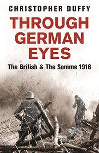 Through German Eyes: The British and the Somme 1916 (Phoenix Press) (English Edition)