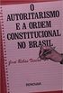 O Autoritarismo e a Ordem Constitucional no Brasil