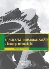 Brasil sem Industrializao. A Herana Renunciada